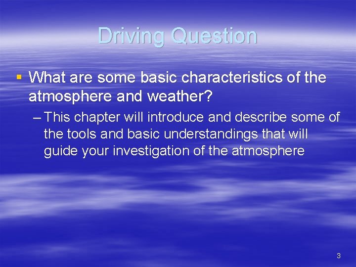 Driving Question § What are some basic characteristics of the atmosphere and weather? –