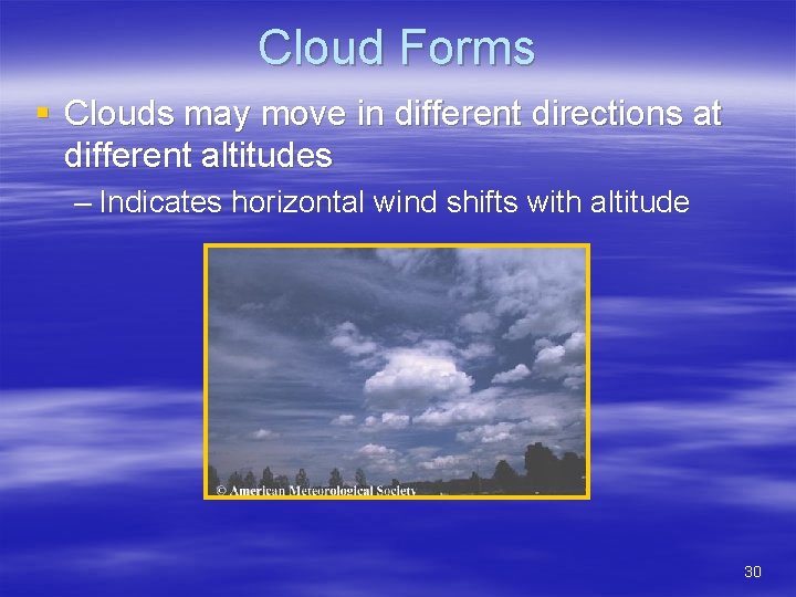 Cloud Forms § Clouds may move in different directions at different altitudes – Indicates