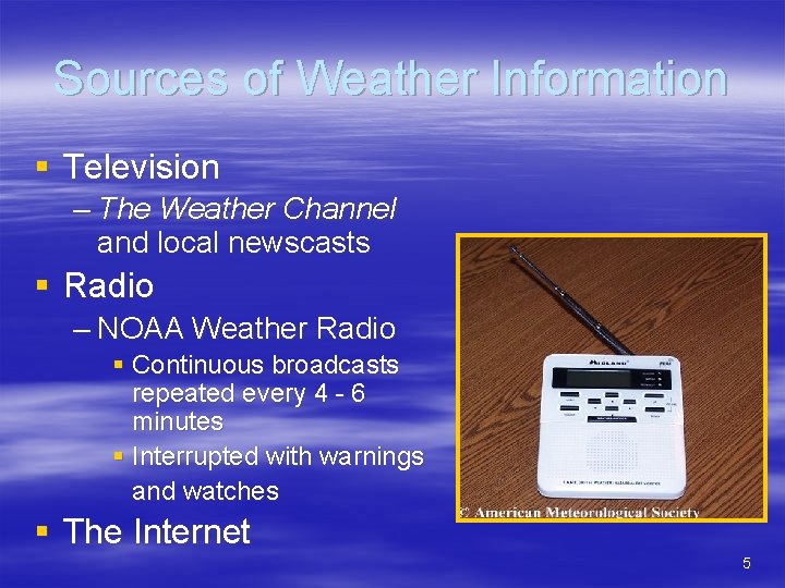 Sources of Weather Information § Television – The Weather Channel and local newscasts §