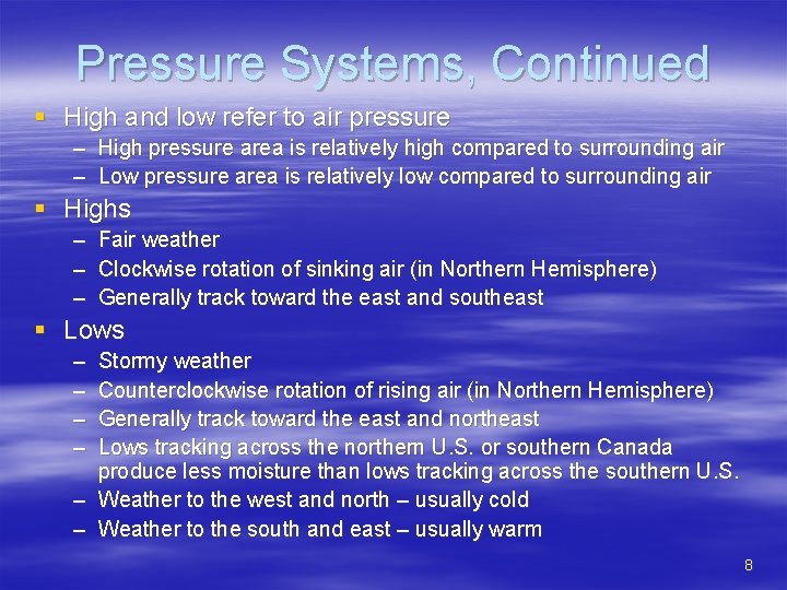 Pressure Systems, Continued § High and low refer to air pressure – High pressure