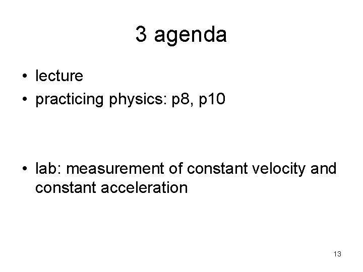 3 agenda • lecture • practicing physics: p 8, p 10 • lab: measurement