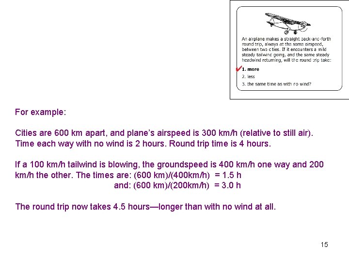 For example: Cities are 600 km apart, and plane’s airspeed is 300 km/h (relative