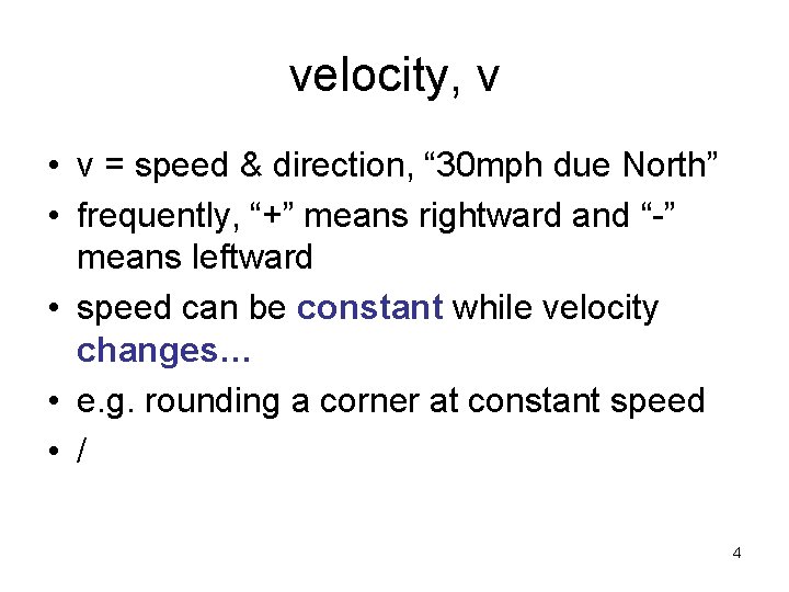 velocity, v • v = speed & direction, “ 30 mph due North” •