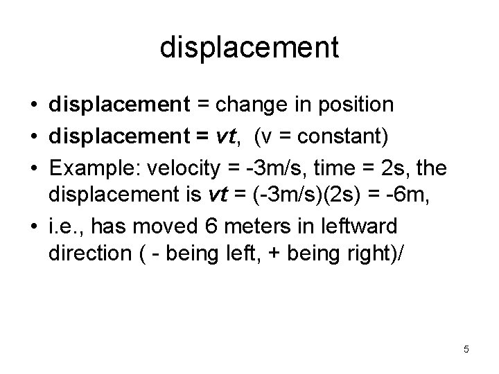 displacement • displacement = change in position • displacement = vt, (v = constant)