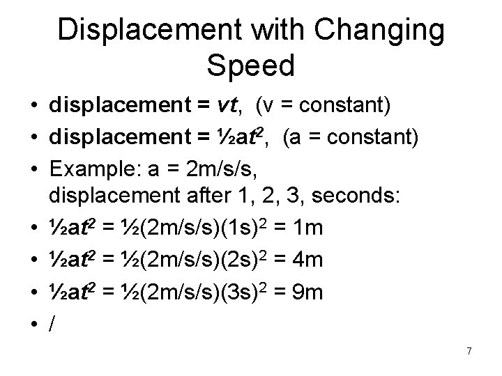 Displacement with Changing Speed • displacement = vt, (v = constant) • displacement =