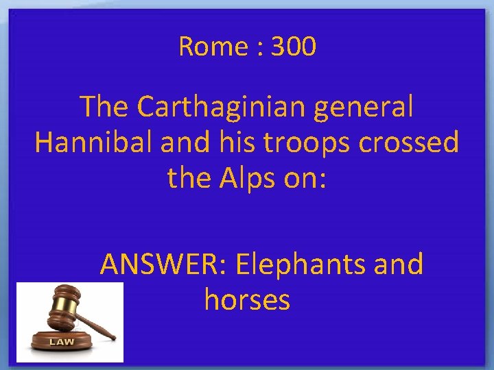 Rome : 300 The Carthaginian general Hannibal and his troops crossed the Alps on: