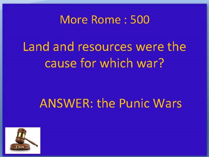 More Rome : 500 Land resources were the cause for which war? ANSWER: the