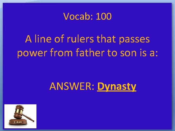 Vocab: 100 A line of rulers that passes power from father to son is