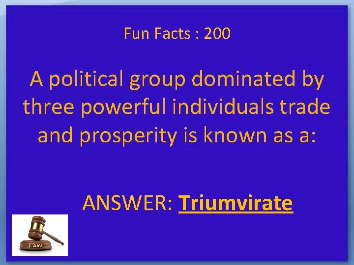 Fun Facts : 200 A political group dominated by three powerful individuals trade and