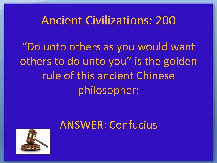 Ancient Civilizations: 200 “Do unto others as you would want others to do unto