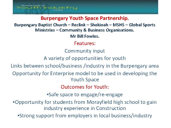 Burpengary Youth Space Partnership. Burpengary Baptist Church – Reclink – Shekinah – MSHS –