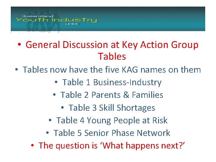  • General Discussion at Key Action Group Tables • Tables now have the