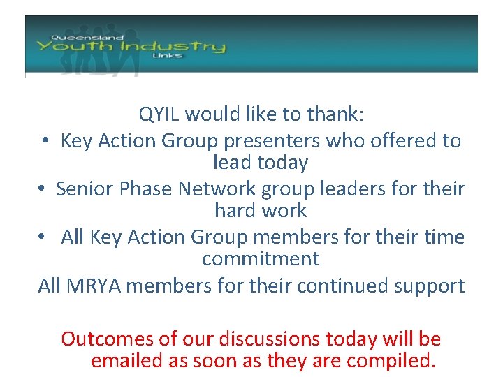 QYIL would like to thank: • Key Action Group presenters who offered to lead