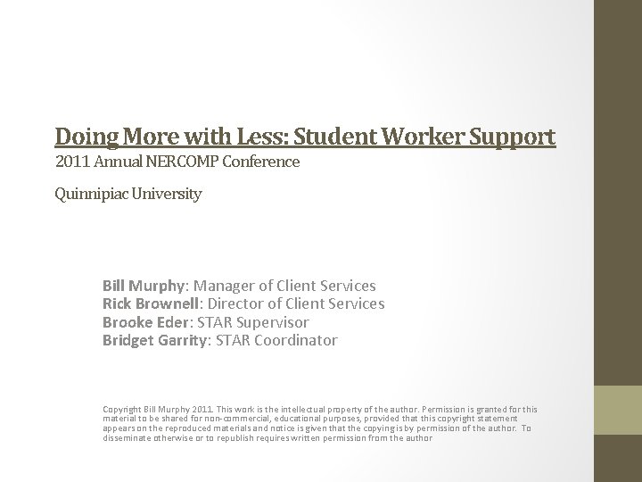 Doing More with Less: Student Worker Support 2011 Annual NERCOMP Conference Quinnipiac University Bill