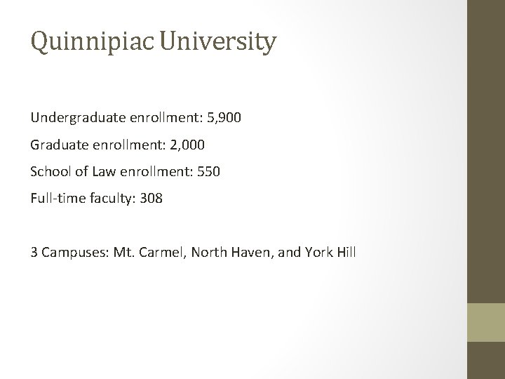 Quinnipiac University Undergraduate enrollment: 5, 900 Graduate enrollment: 2, 000 School of Law enrollment: