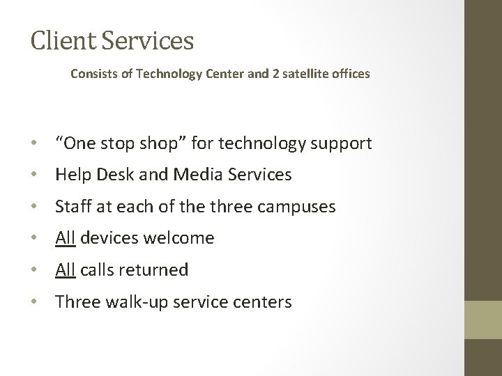 Client Services Consists of Technology Center and 2 satellite offices • “One stop shop”