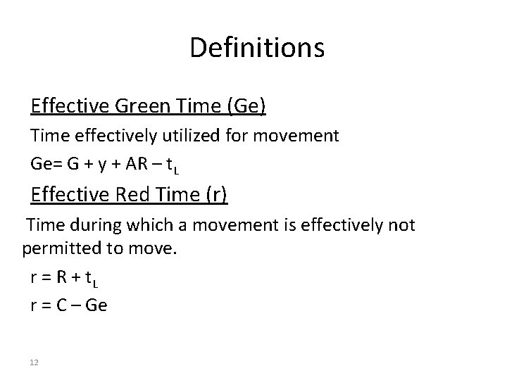 Definitions Effective Green Time (Ge) Time effectively utilized for movement Ge= G + y