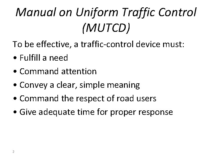 Manual on Uniform Traffic Control (MUTCD) To be effective, a traffic-control device must: •