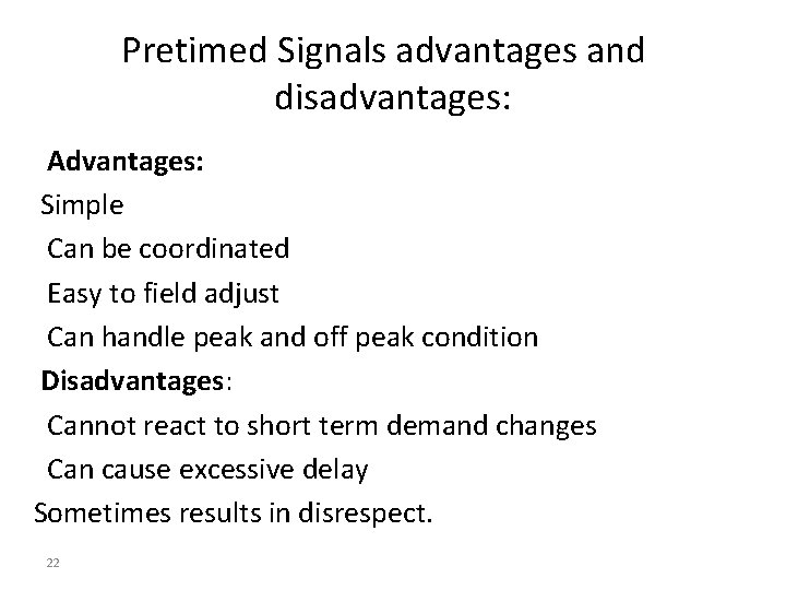 Pretimed Signals advantages and disadvantages: Advantages: Simple Can be coordinated Easy to field adjust