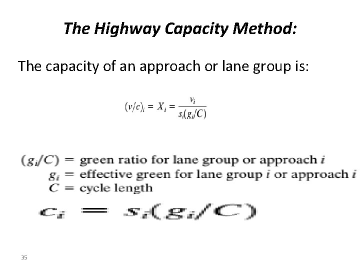 The Highway Capacity Method: The capacity of an approach or lane group is: 35