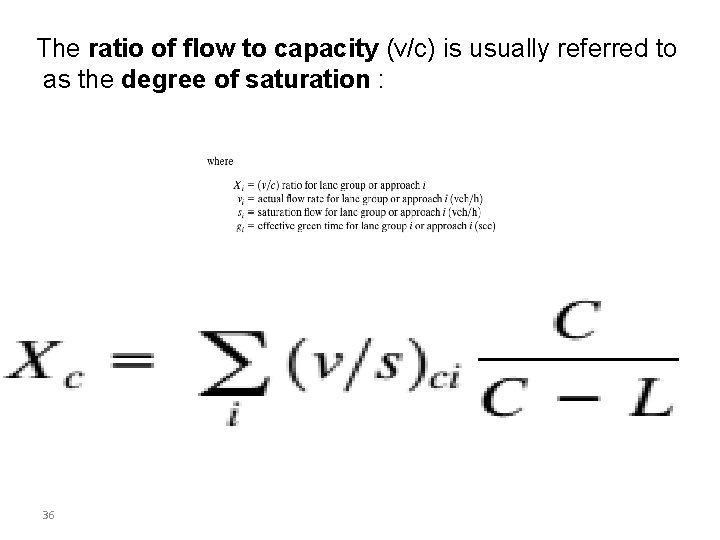 The ratio of flow to capacity (v/c) is usually referred to as the degree