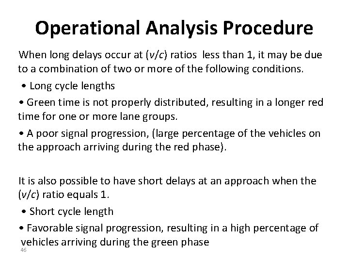 Operational Analysis Procedure When long delays occur at (v/c) ratios less than 1, it