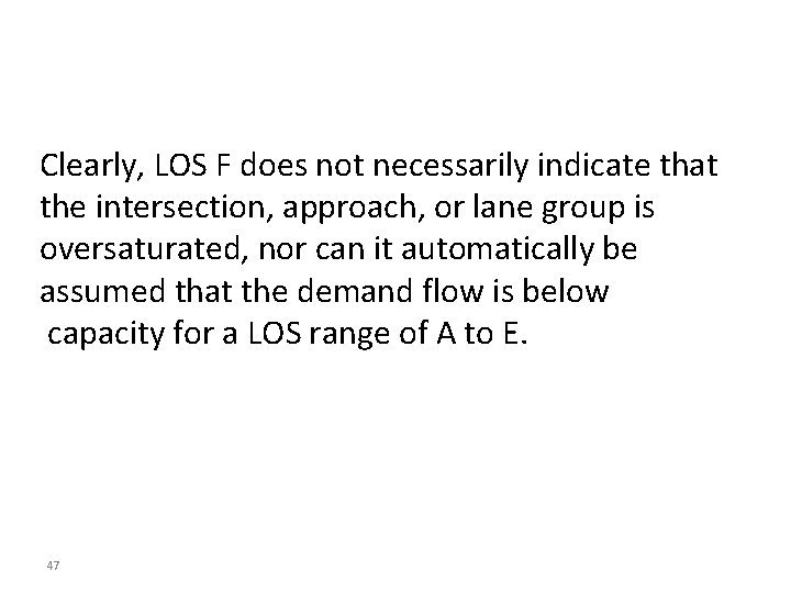 Clearly, LOS F does not necessarily indicate that the intersection, approach, or lane group