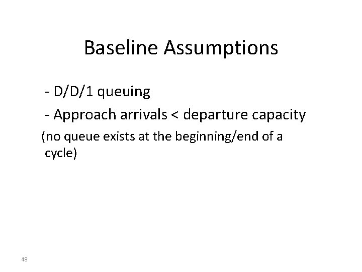 Baseline Assumptions - D/D/1 queuing - Approach arrivals < departure capacity (no queue exists