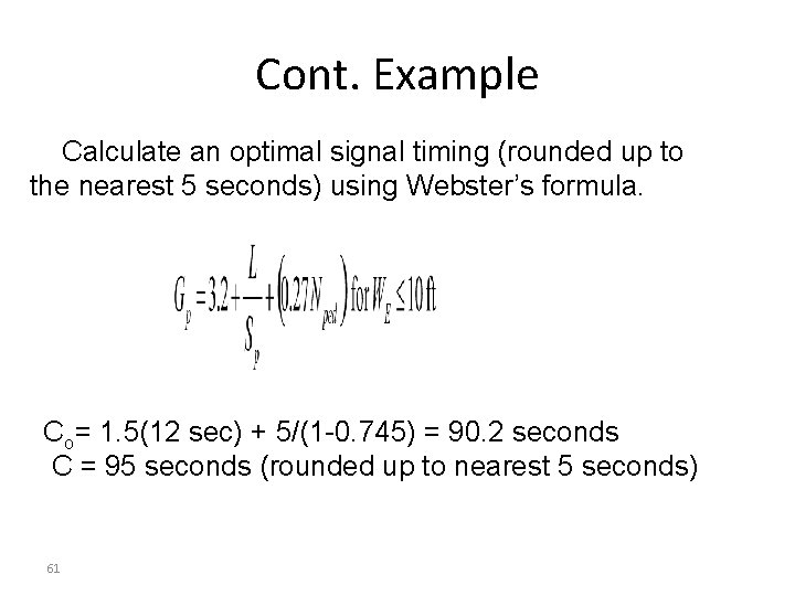 Cont. Example Calculate an optimal signal timing (rounded up to the nearest 5 seconds)