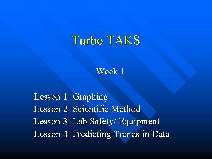 Turbo TAKS Week 1 Lesson 1: Graphing Lesson 2: Scientific Method Lesson 3: Lab