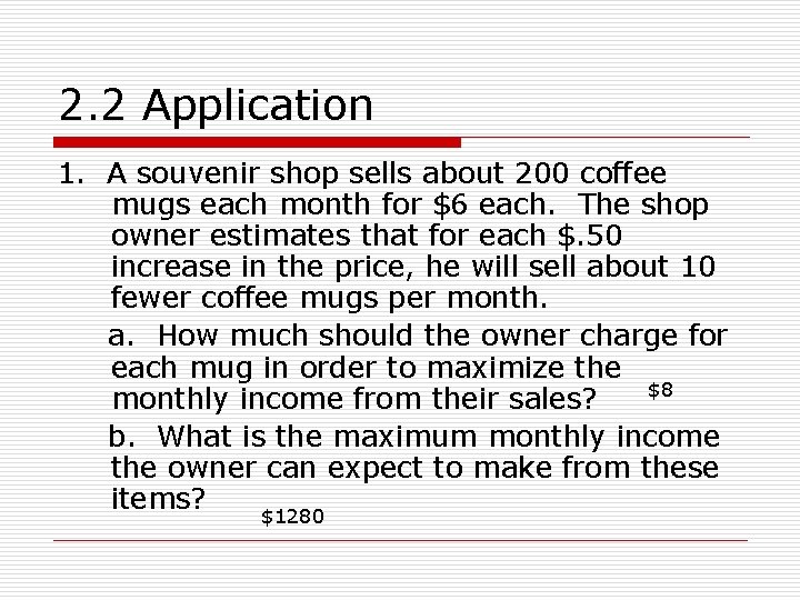2. 2 Application 1. A souvenir shop sells about 200 coffee mugs each month