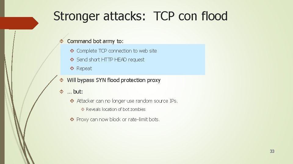 Stronger attacks: TCP con flood Command bot army to: Complete TCP connection to web