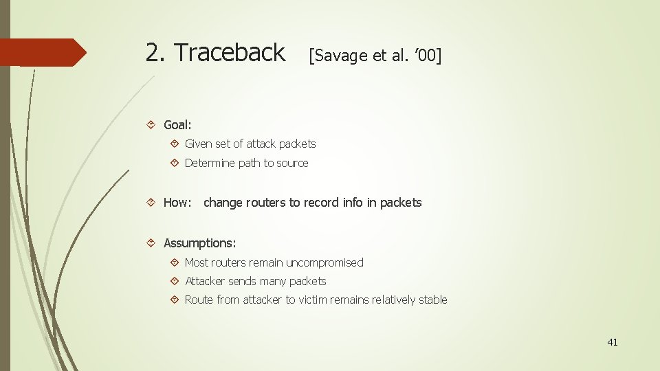 2. Traceback [Savage et al. ’ 00] Goal: Given set of attack packets Determine