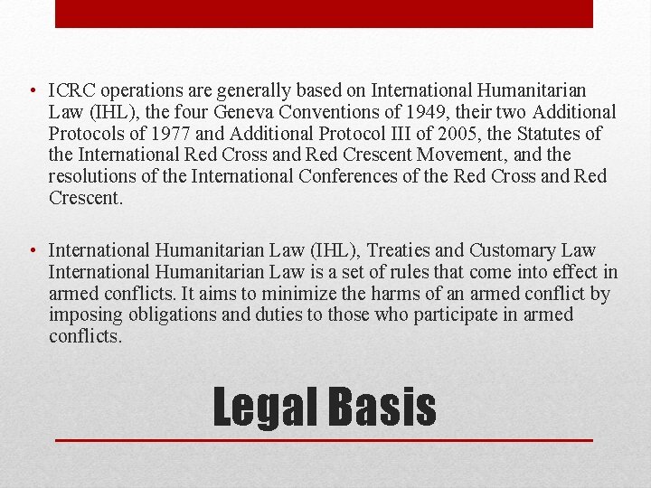  • ICRC operations are generally based on International Humanitarian Law (IHL), the four