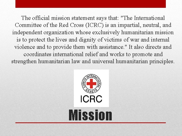 The official mission statement says that: "The International Committee of the Red Cross (ICRC)