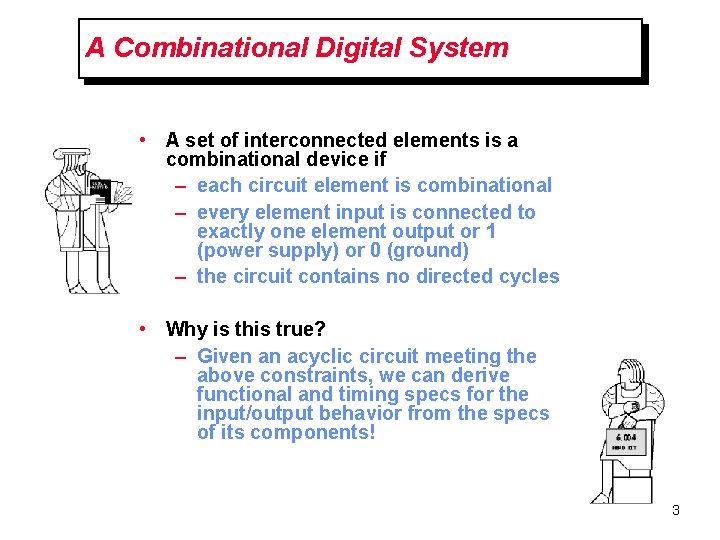 A Combinational Digital System • A set of interconnected elements is a combinational device