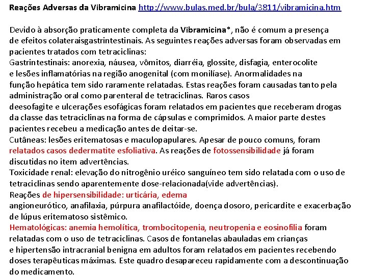 Reações Adversas da Vibramicina http: //www. bulas. med. br/bula/3811/vibramicina. htm Devido à absorção praticamente