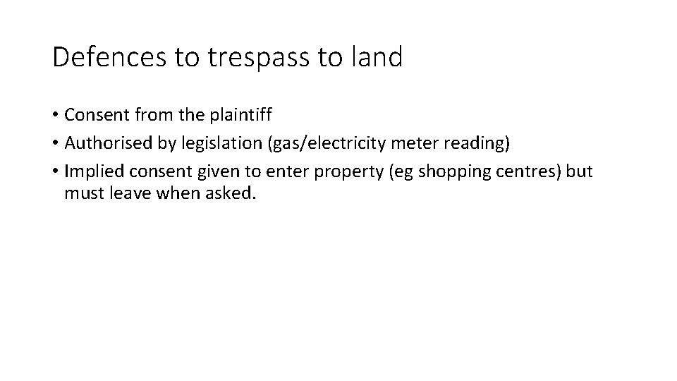 Defences to trespass to land • Consent from the plaintiff • Authorised by legislation