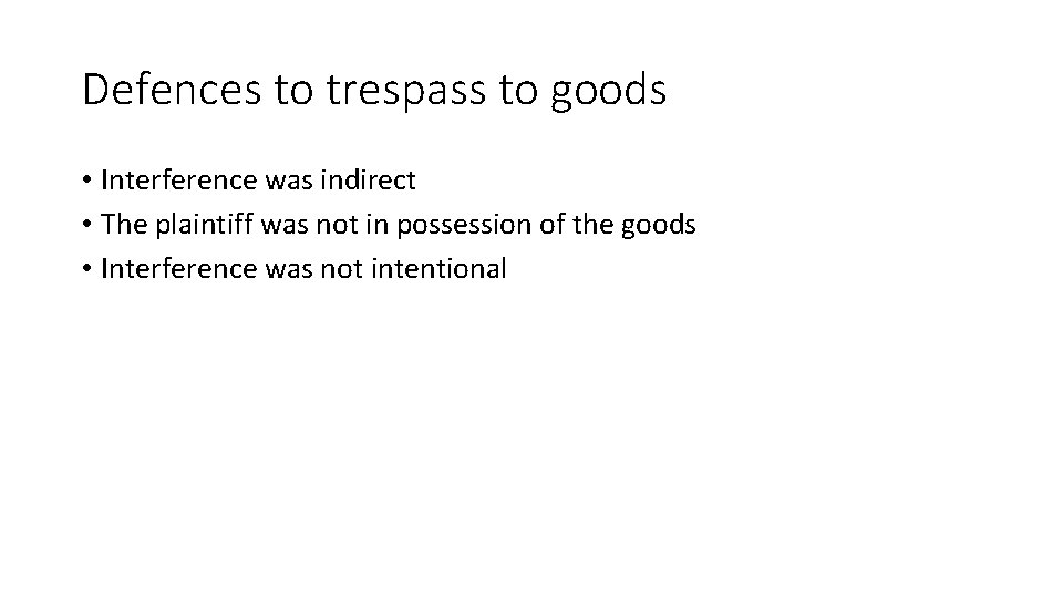 Defences to trespass to goods • Interference was indirect • The plaintiff was not