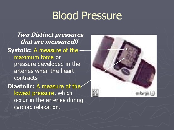 Blood Pressure Two Distinct pressures that are measured!! Systolic: A measure of the maximum