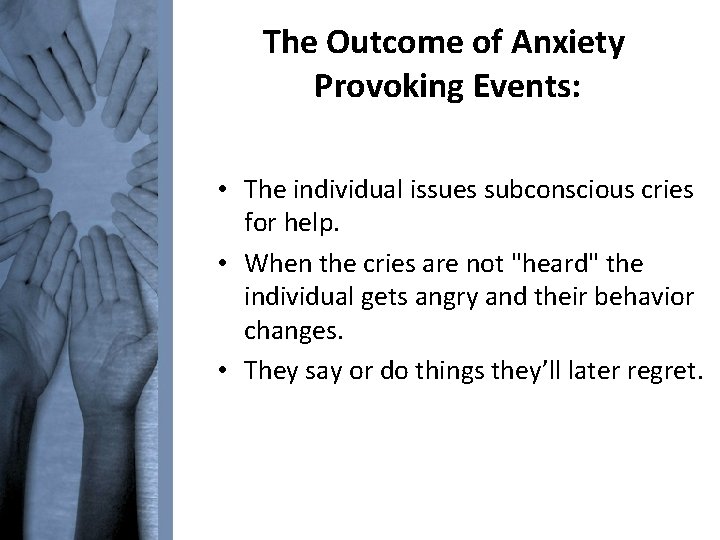 The Outcome of Anxiety Provoking Events: • The individual issues subconscious cries for help.