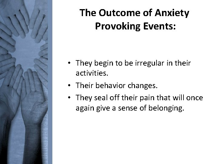 The Outcome of Anxiety Provoking Events: • They begin to be irregular in their