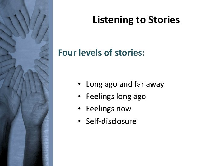 Listening to Stories Four levels of stories: • • Long ago and far away
