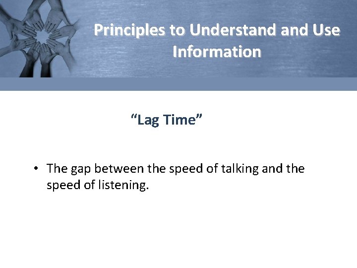 Principles to Understand Use Information “Lag Time” • The gap between the speed of