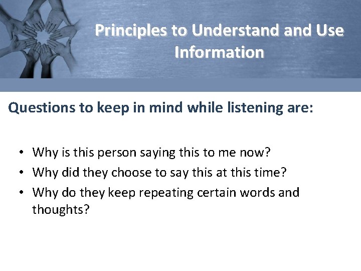 Principles to Understand Use Information Questions to keep in mind while listening are: •