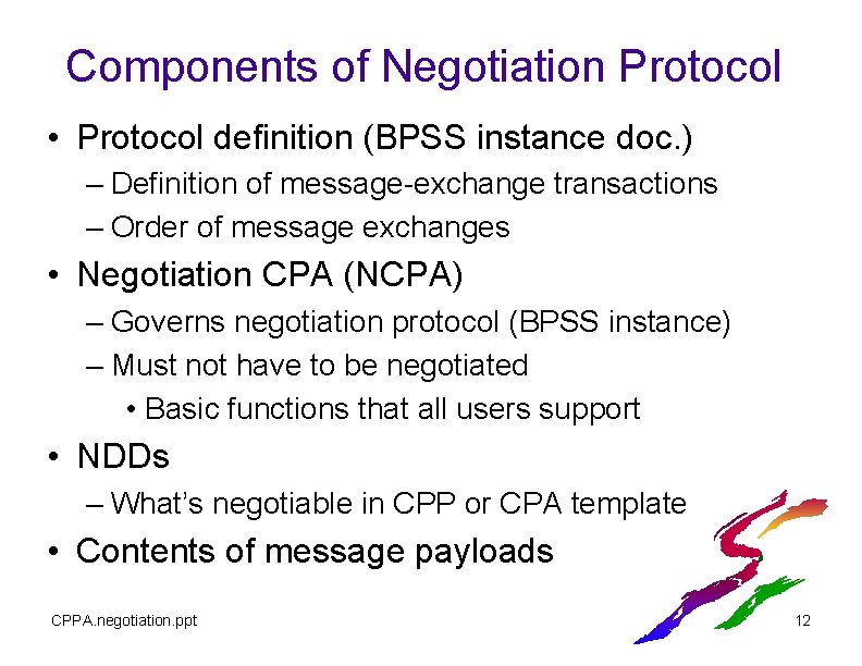 Components of Negotiation Protocol • Protocol definition (BPSS instance doc. ) – Definition of Components of Negotiation Protocol • Protocol definition (BPSS instance doc. ) – Definition of