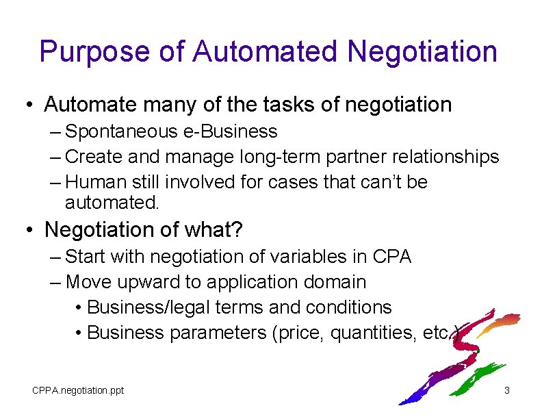 Purpose of Automated Negotiation • Automate many of the tasks of negotiation – Spontaneous Purpose of Automated Negotiation • Automate many of the tasks of negotiation – Spontaneous