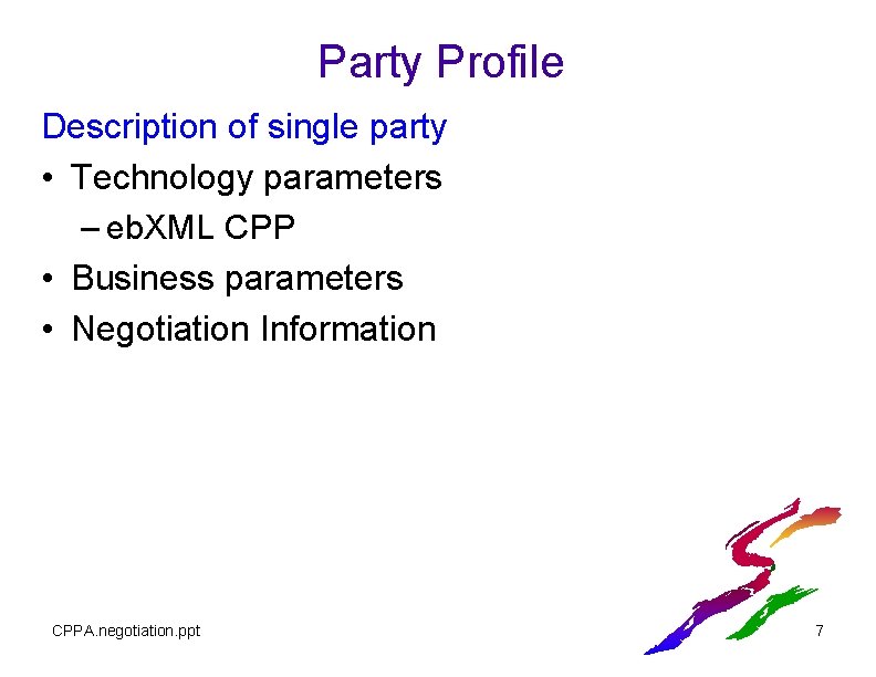 Party Profile Description of single party • Technology parameters – eb. XML CPP • Party Profile Description of single party • Technology parameters – eb. XML CPP •