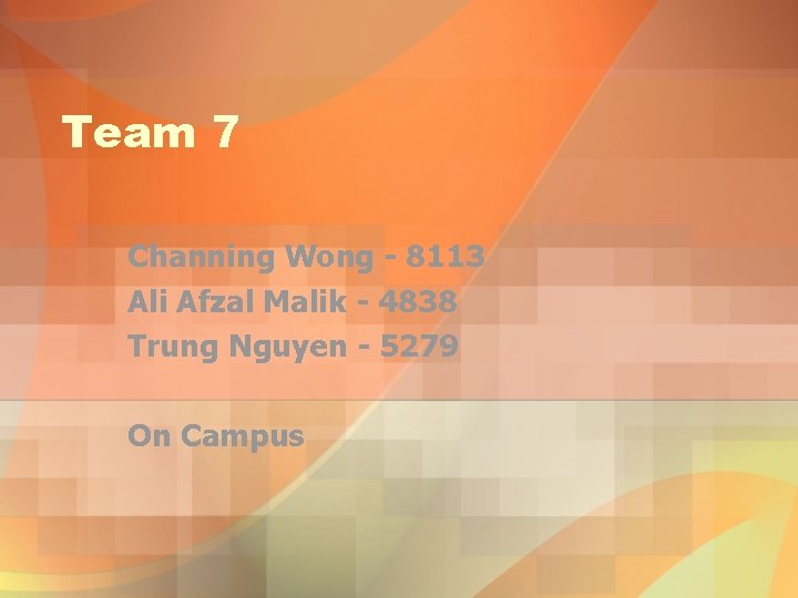 Team 7 Channing Wong - 8113 Ali Afzal Malik - 4838 Trung Nguyen -