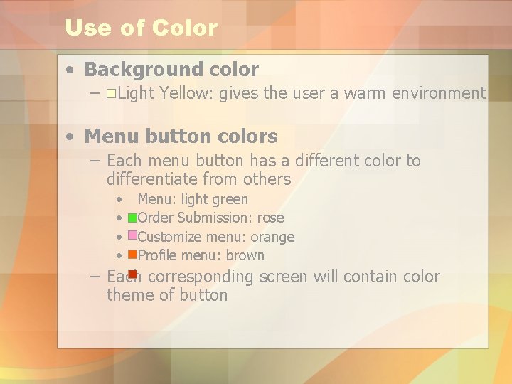 Use of Color • Background color – Light Yellow: gives the user a warm